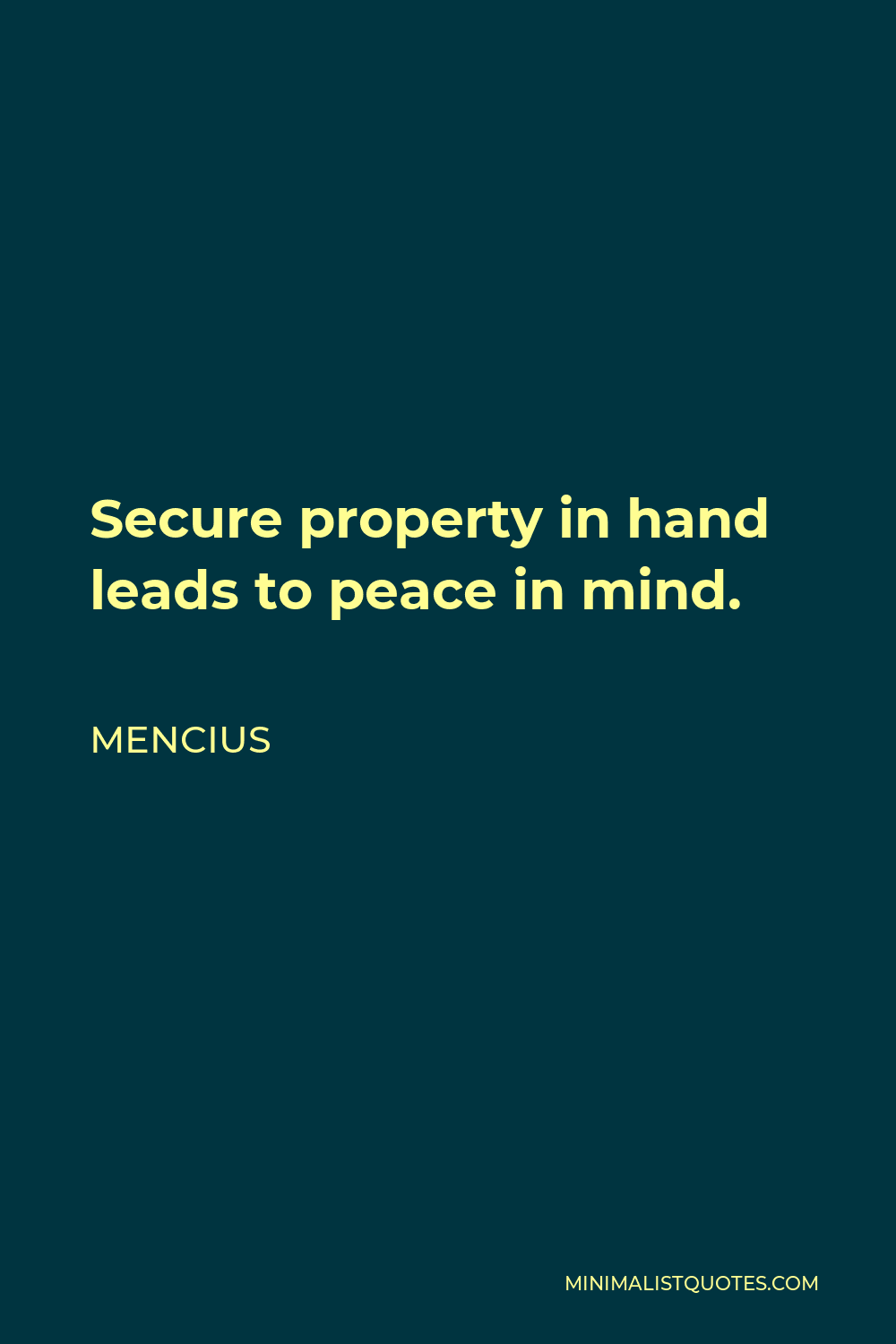 Mencius Quote - Secure property in hand leads to peace in mind.