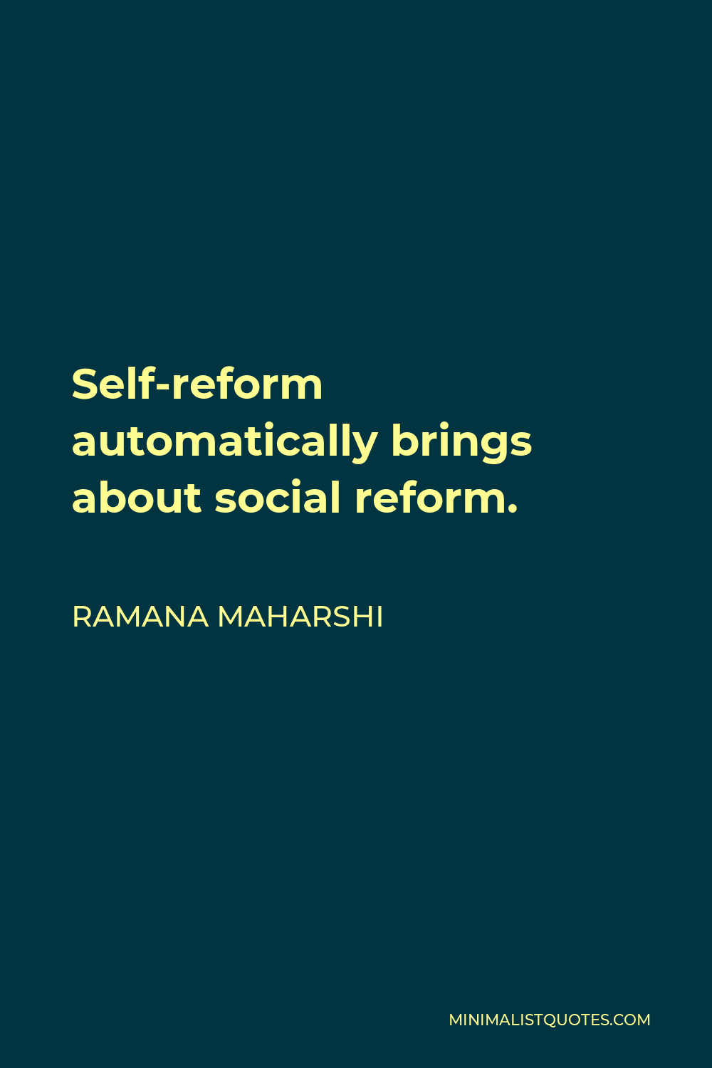 Ramana Maharshi Quote - Self-reform automatically brings about social reform.