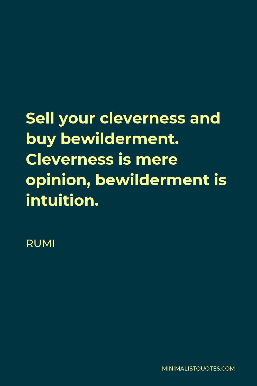 Rumi Quote - Sell your cleverness and buy bewilderment. Cleverness is mere opinion, bewilderment is intuition.