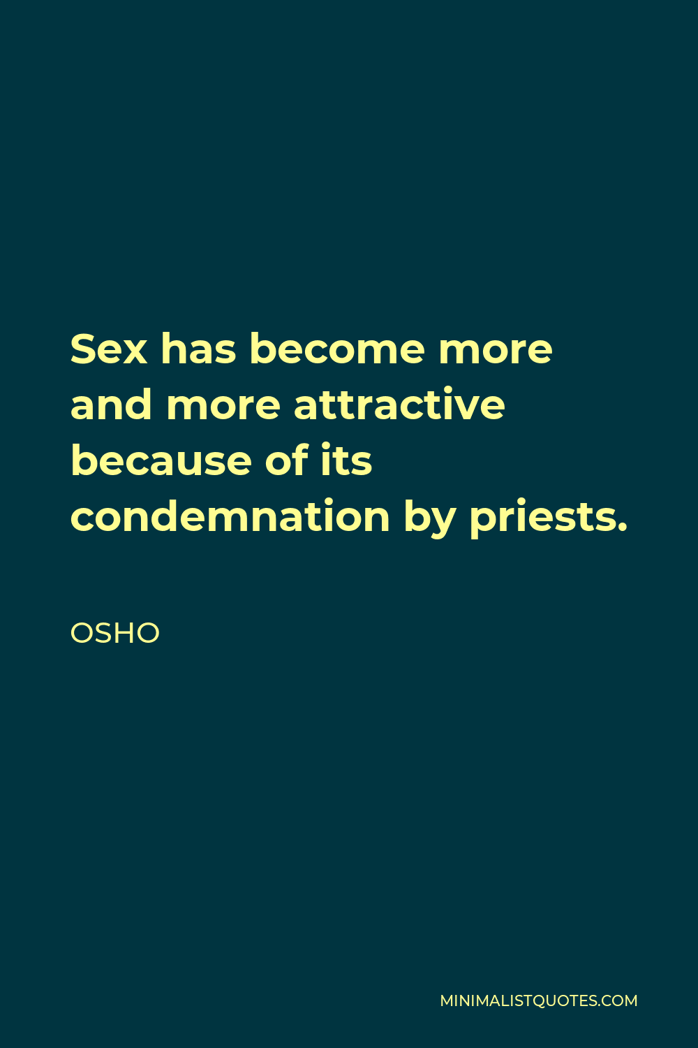 Osho Quote Sex Has Become More And More Attractive Because Of Its Condemnation By Priests 