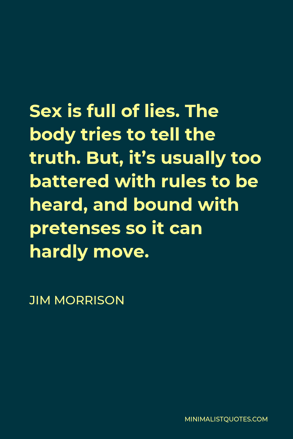 Jim Morrison Quote Sex Is Full Of Lies The Body Tries To Tell The Truth But It S Usually Too