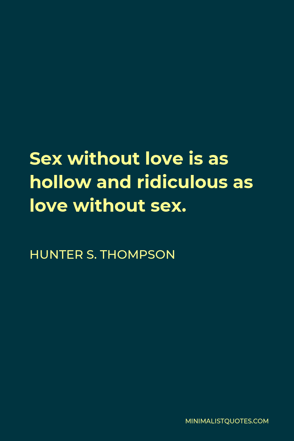 Hunter S Thompson Quote Sex Without Love Is As Hollow And Ridiculous As Love Without Sex
