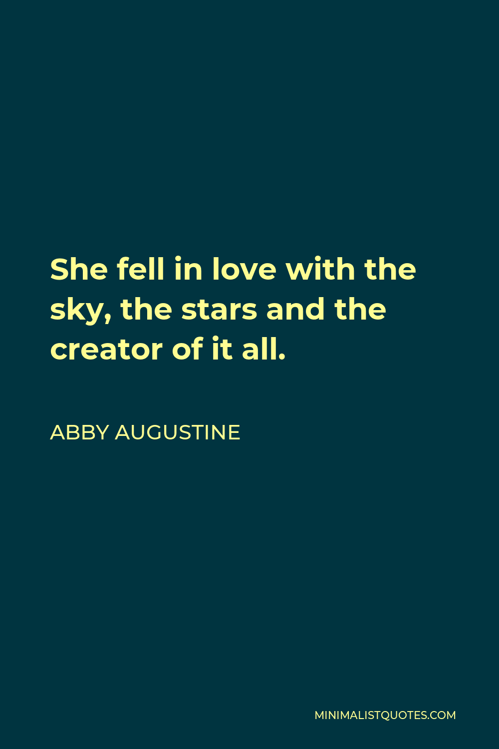 Abby Augustine Quote - She fell in love with the sky, the stars and the creator of it all.