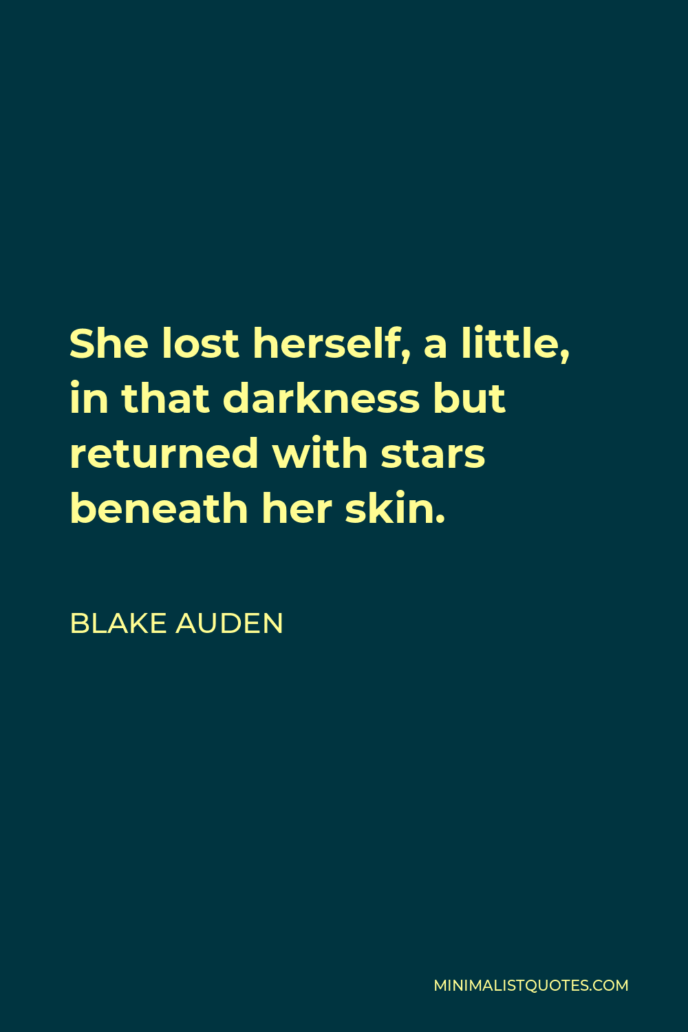 Blake Auden Quote - She lost herself, a little, in that darkness but returned with stars beneath her skin.