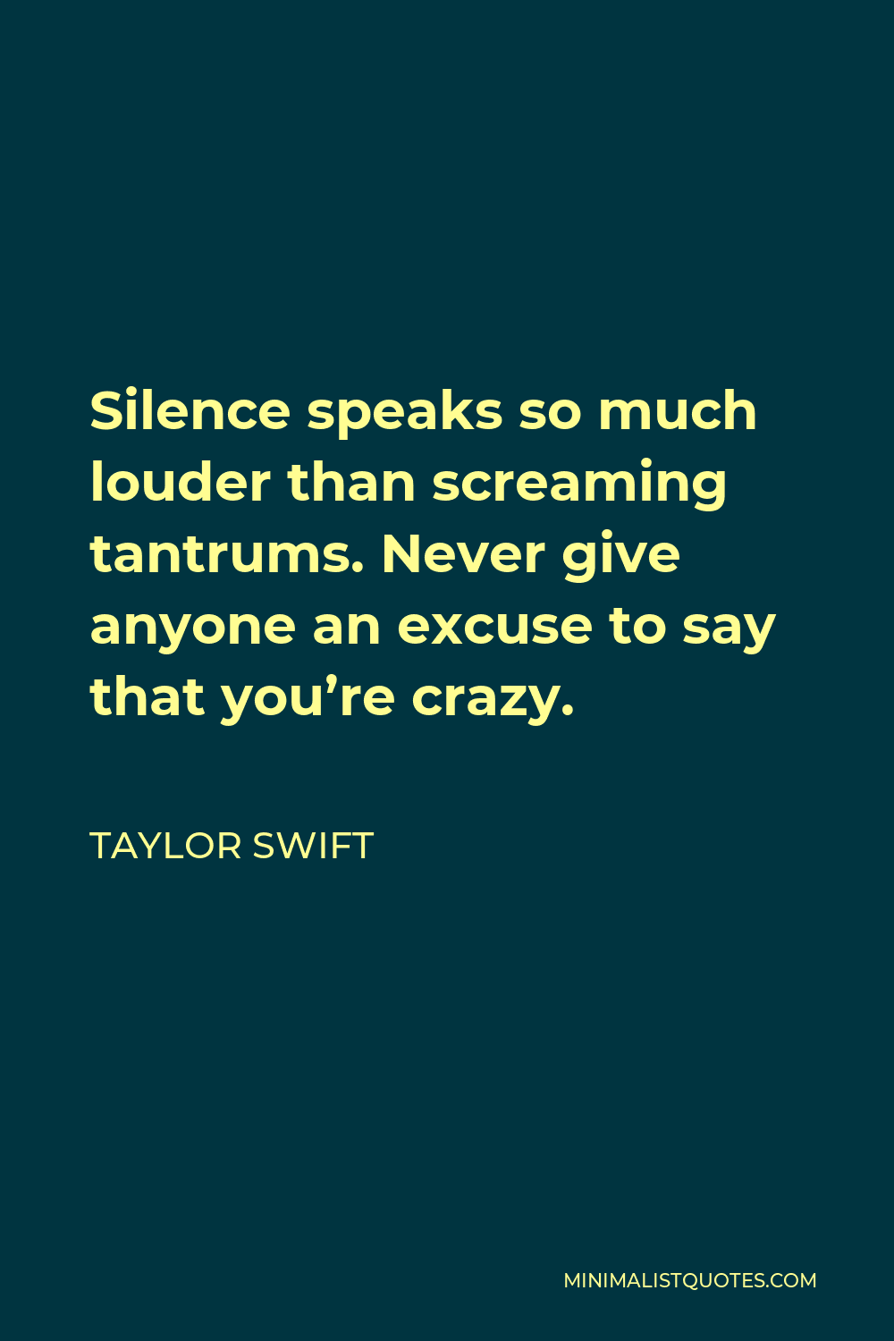 Taylor Swift Quote Silence Speaks So Much Louder Than Screaming Tantrums Never Give Anyone An