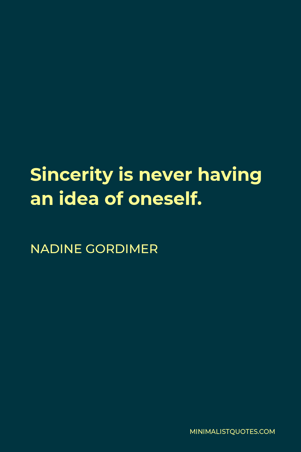 Nadine Gordimer Quote - Sincerity is never having an idea of oneself.