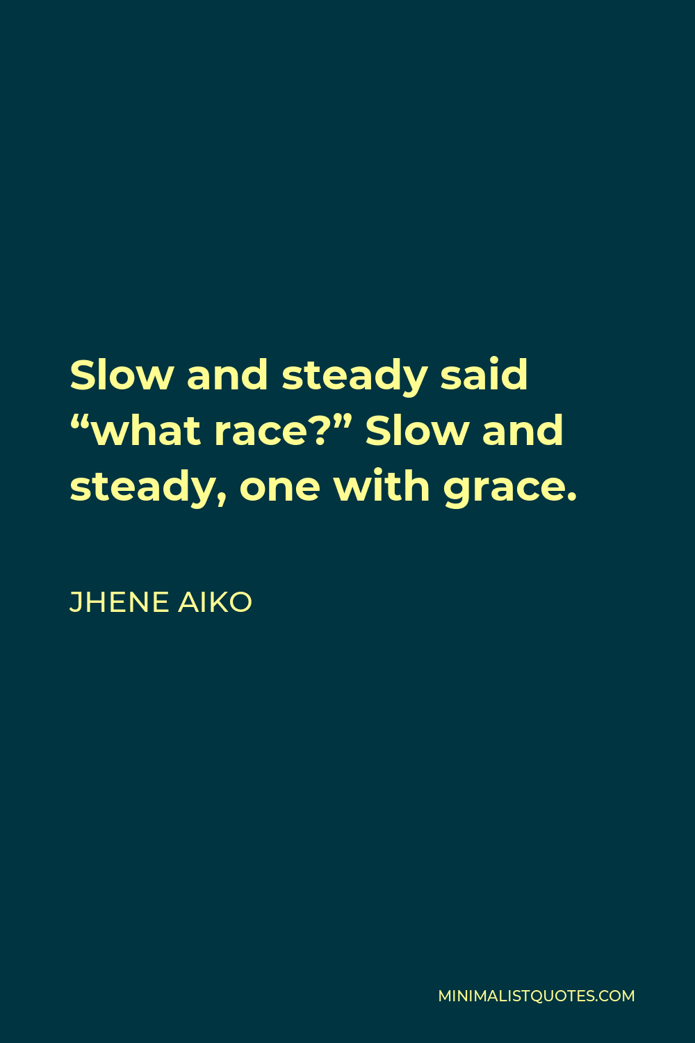 jhene-aiko-quote-slow-and-steady-said-what-race-slow-and-steady