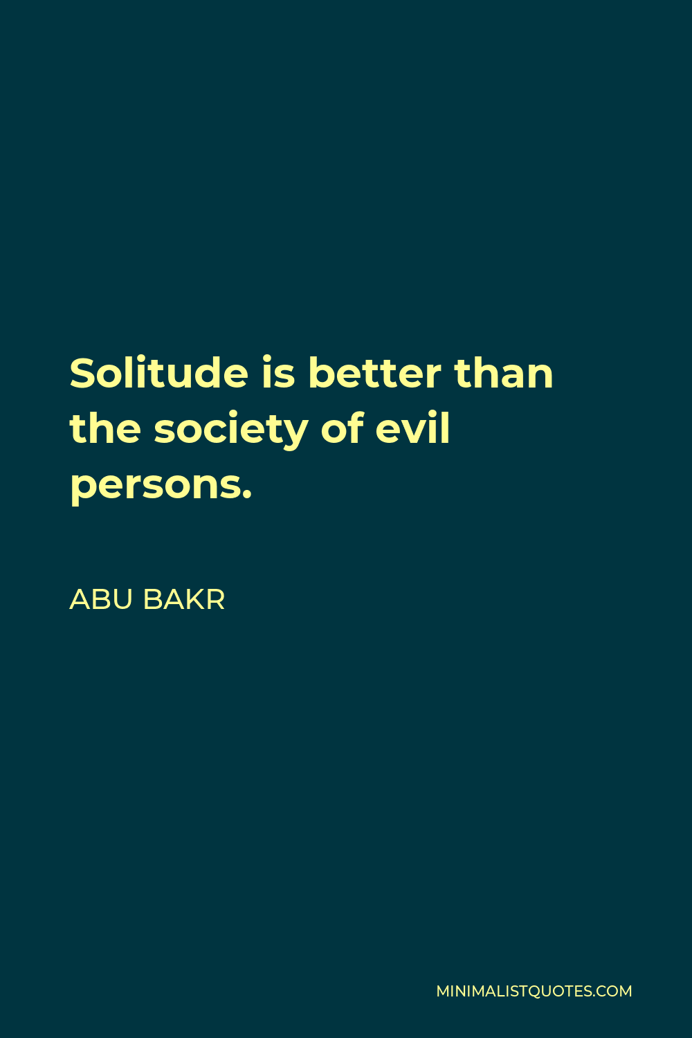 Abu Bakr Quote: Solitude Is Better Than The Society Of Evil Persons.