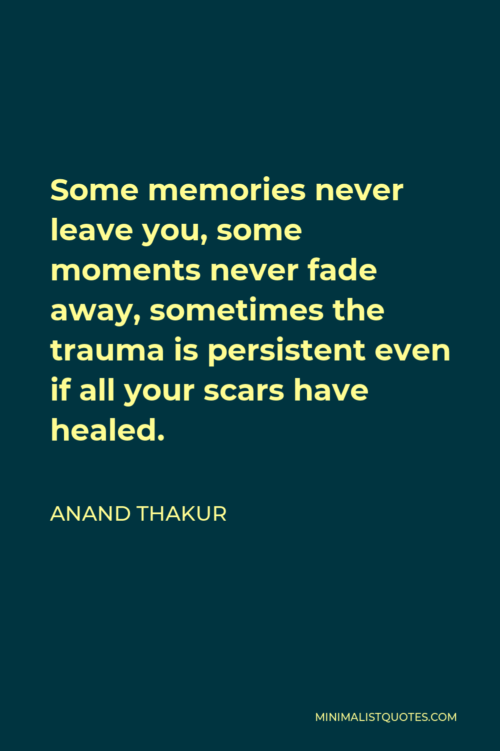 anand-thakur-quote-some-memories-never-leave-you-some-moments-never