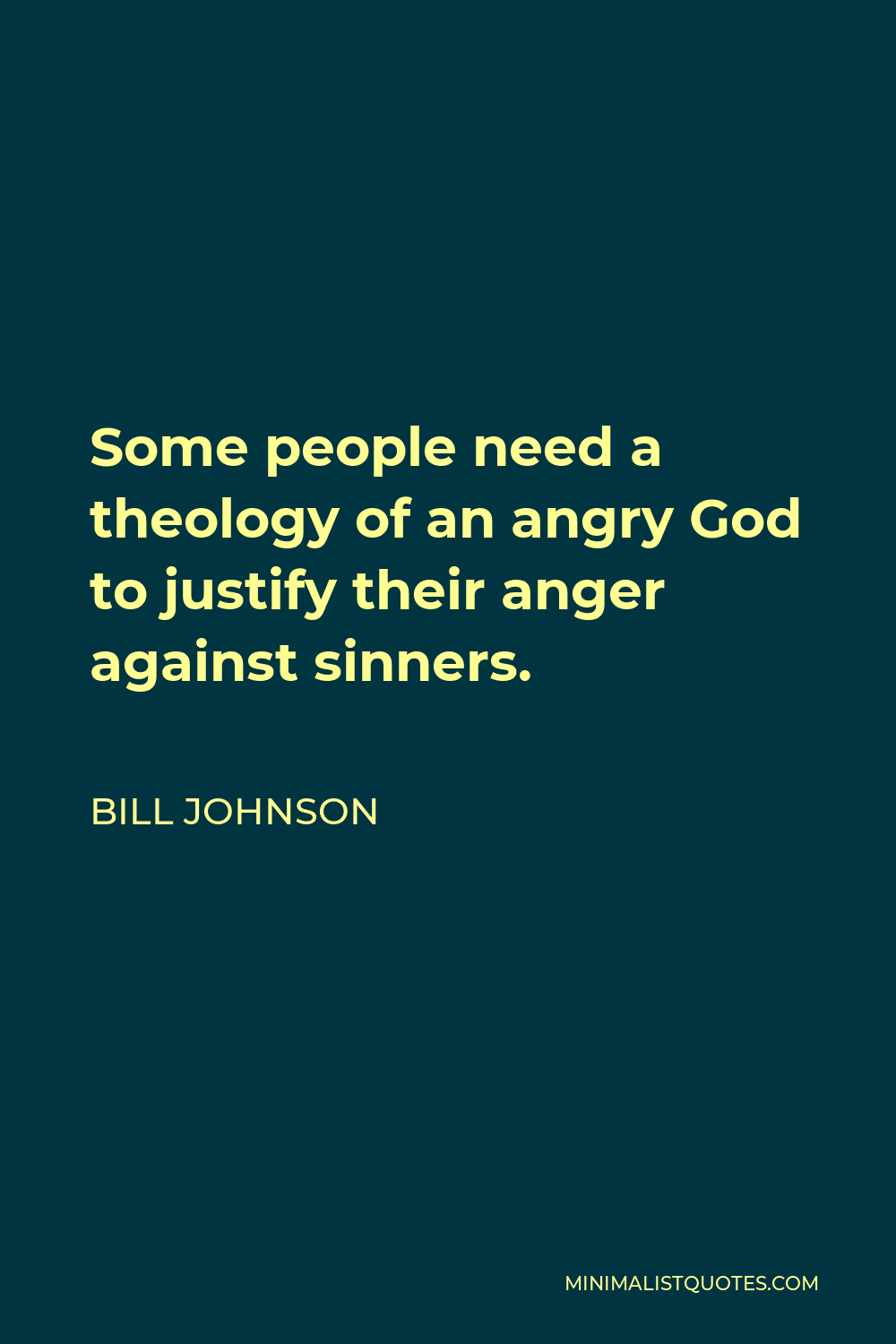 Bill Johnson Quote: Some people need a theology of an angry God to