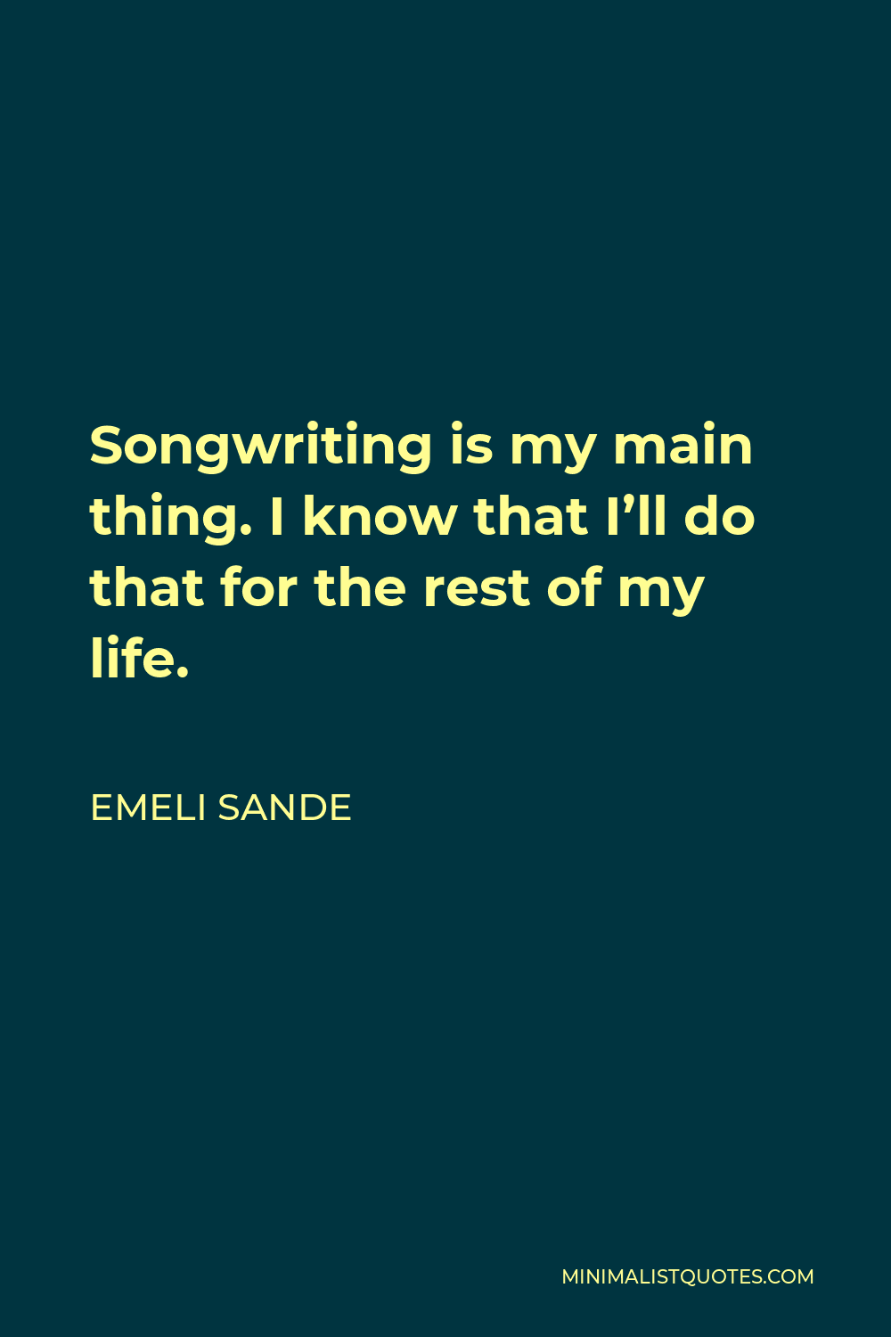Emeli Sande Quote - Songwriting is my main thing. I know that I’ll do that for the rest of my life.