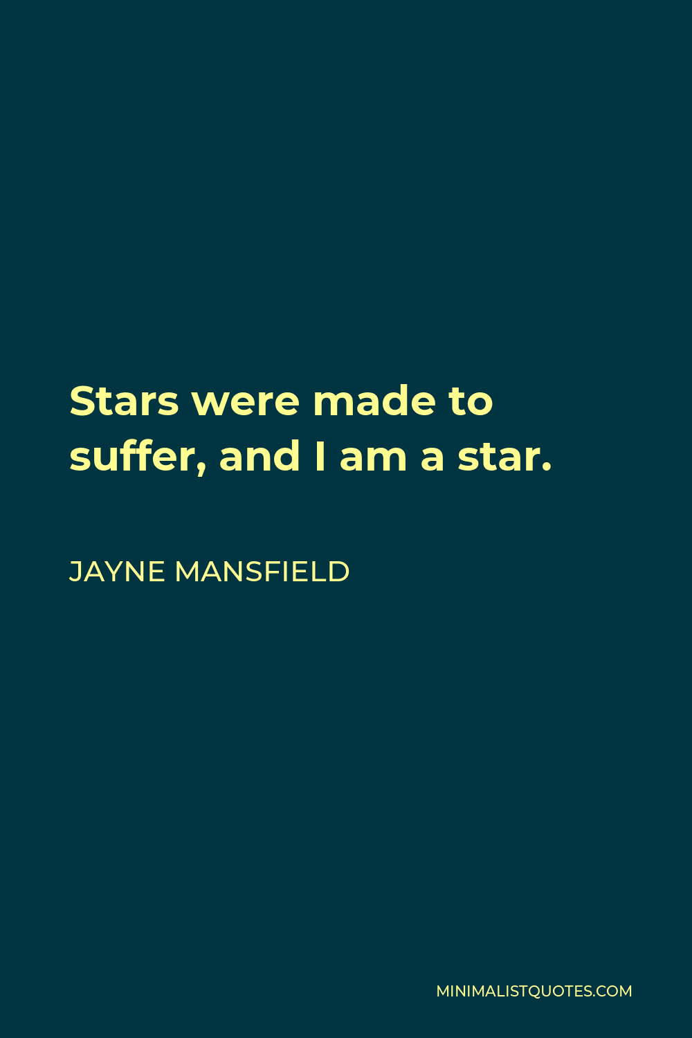 Jayne Mansfield Quote - Stars were made to suffer, and I am a star.