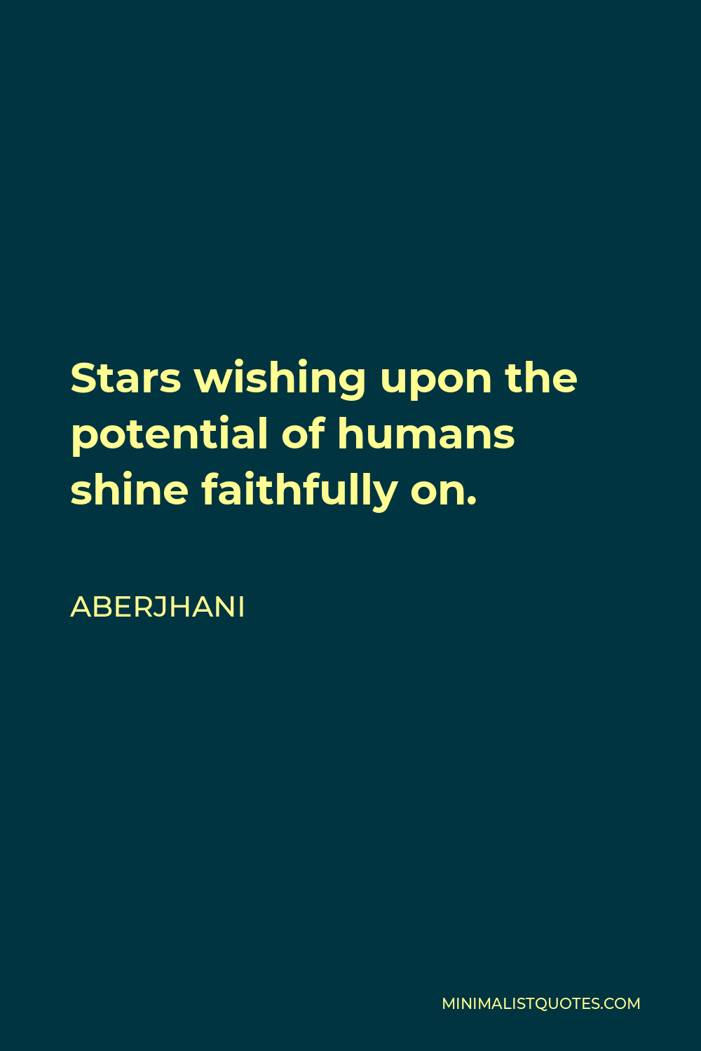 Aberjhani Quote - Stars wishing upon the potential of humans shine faithfully on.