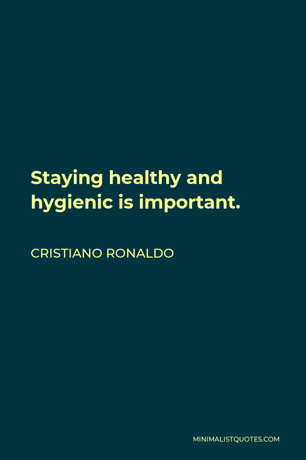 Cristiano Ronaldo Quote - Staying healthy and hygienic is important.