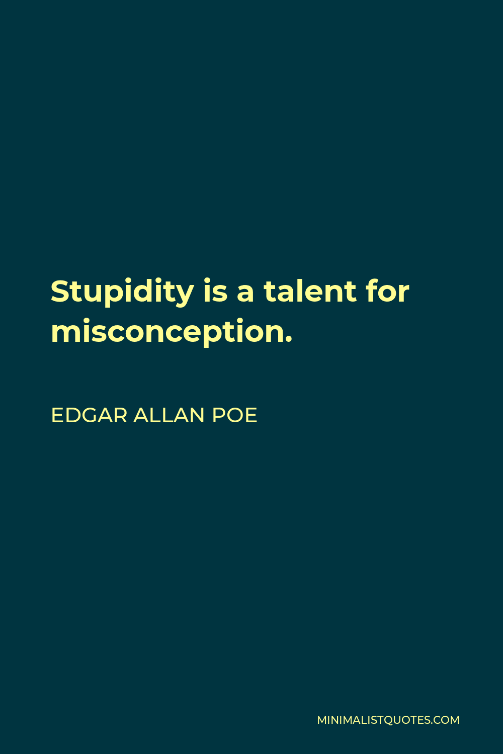 Edgar Allan Poe Quote - Stupidity is a talent for misconception.