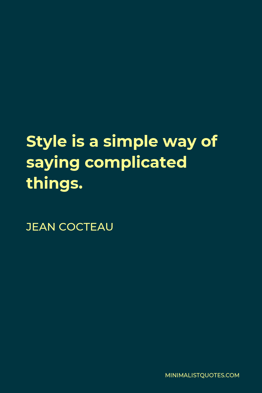 Jean Cocteau Quote - Style is a simple way of saying complicated things.