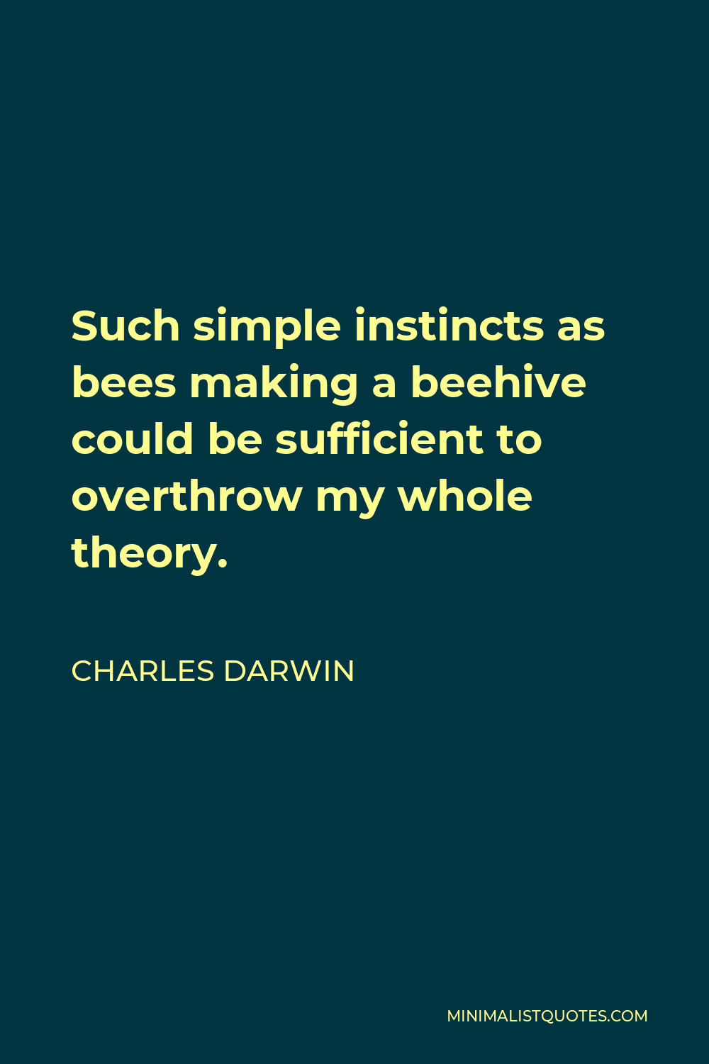 Charles Darwin Quote - Such simple instincts as bees making a beehive could be sufficient to overthrow my whole theory.