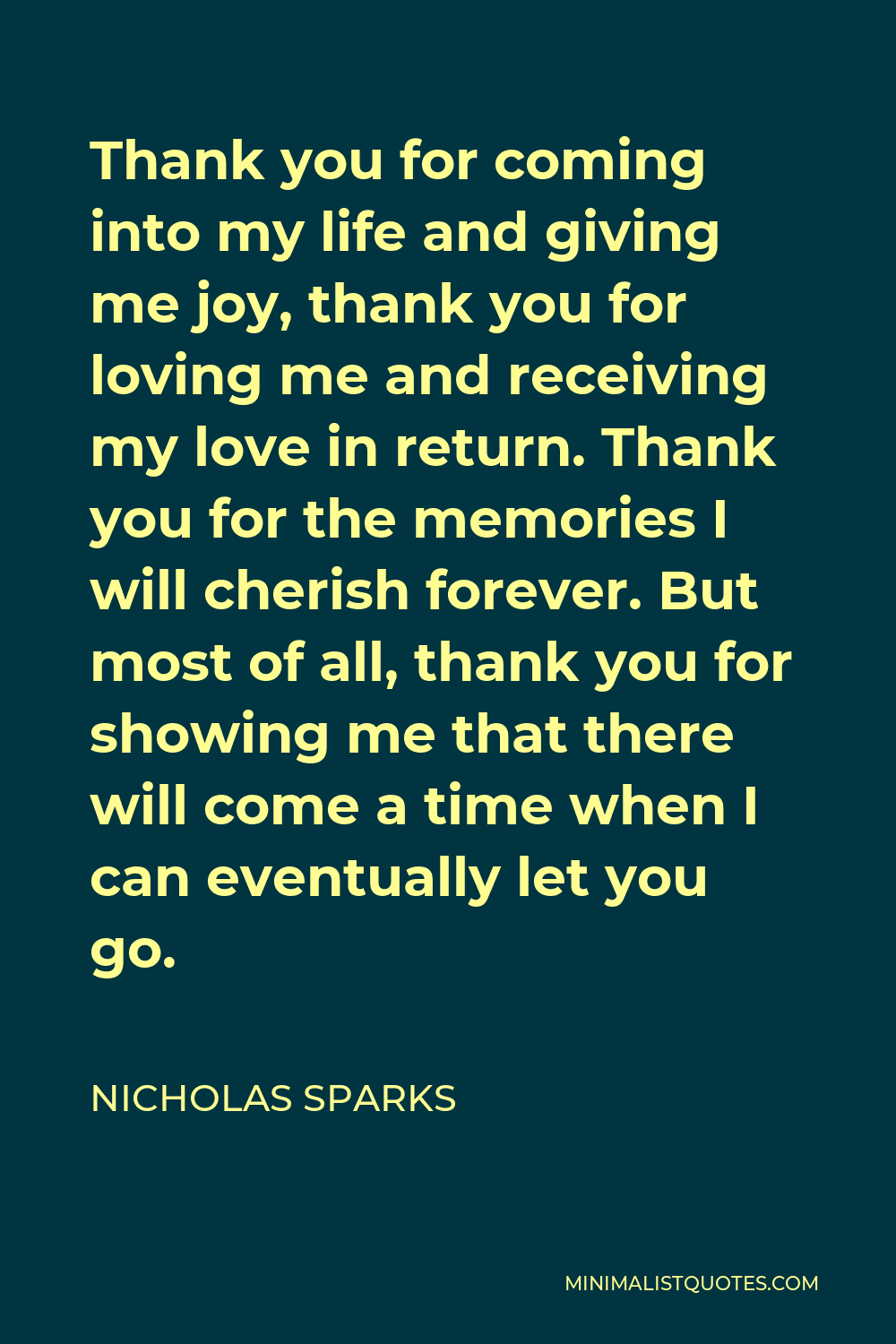 Nicholas Sparks Quote: Thank you for coming into my life and
