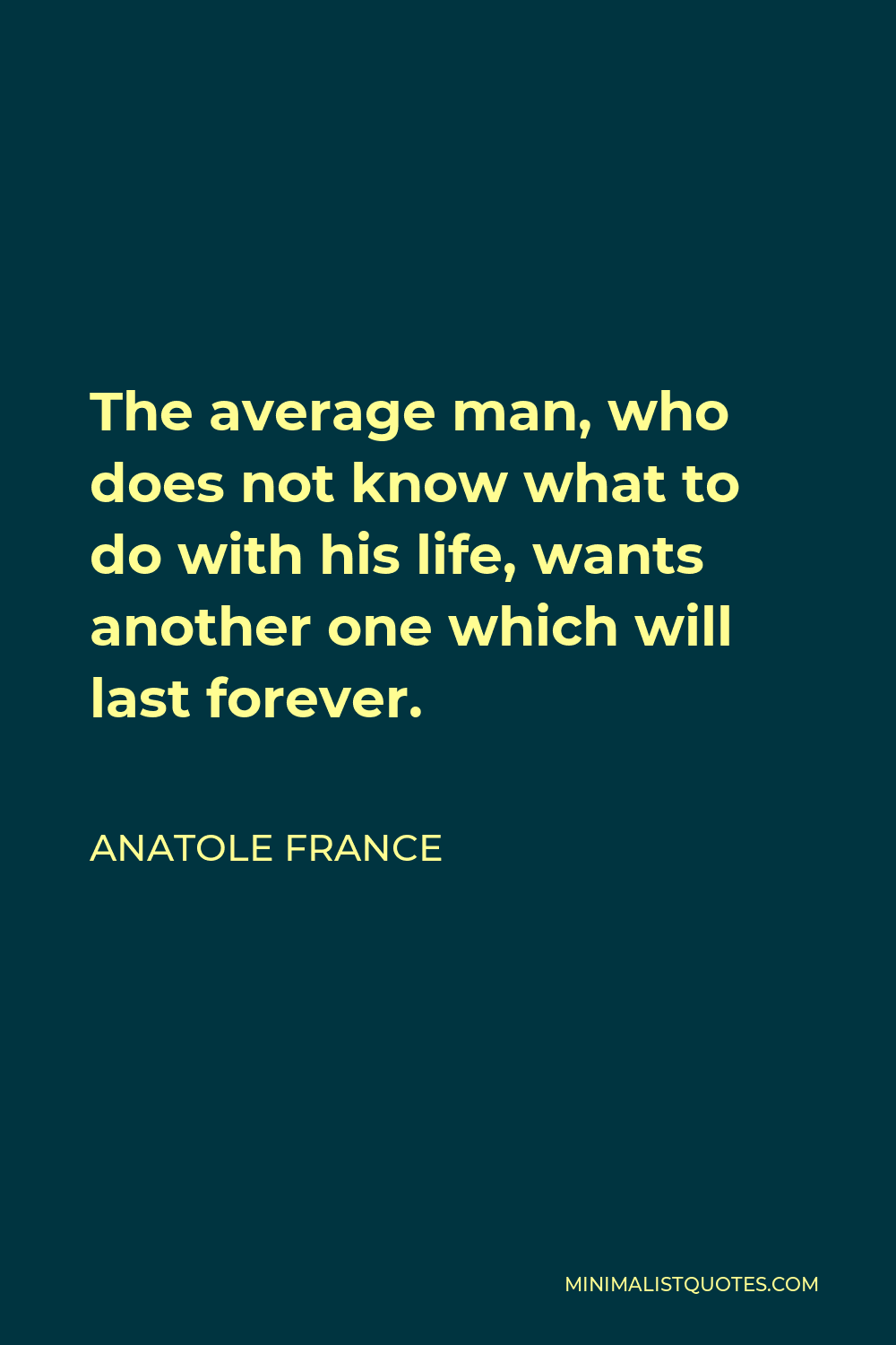 anatole-france-quote-the-average-man-who-does-not-know-what-to-do