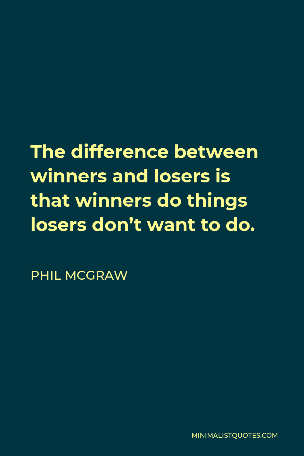 Phil McGraw Quote: The difference between winners and losers is that ...