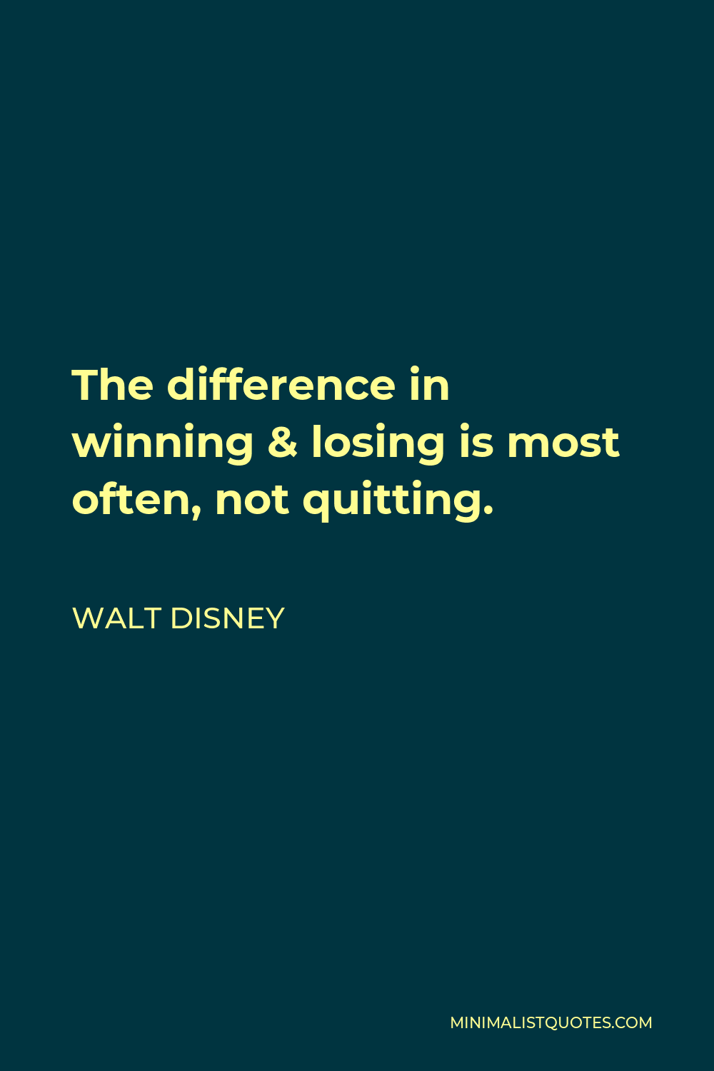Walt Disney Quote - The difference in winning & losing is most often, not quitting.