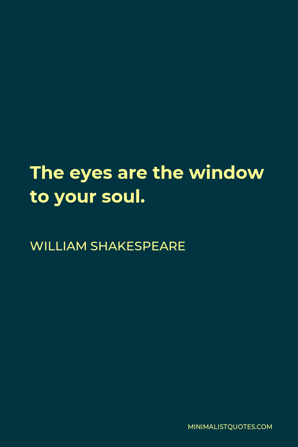 William Shakespeare Quote: The Eyes Are The Window To Your Soul.