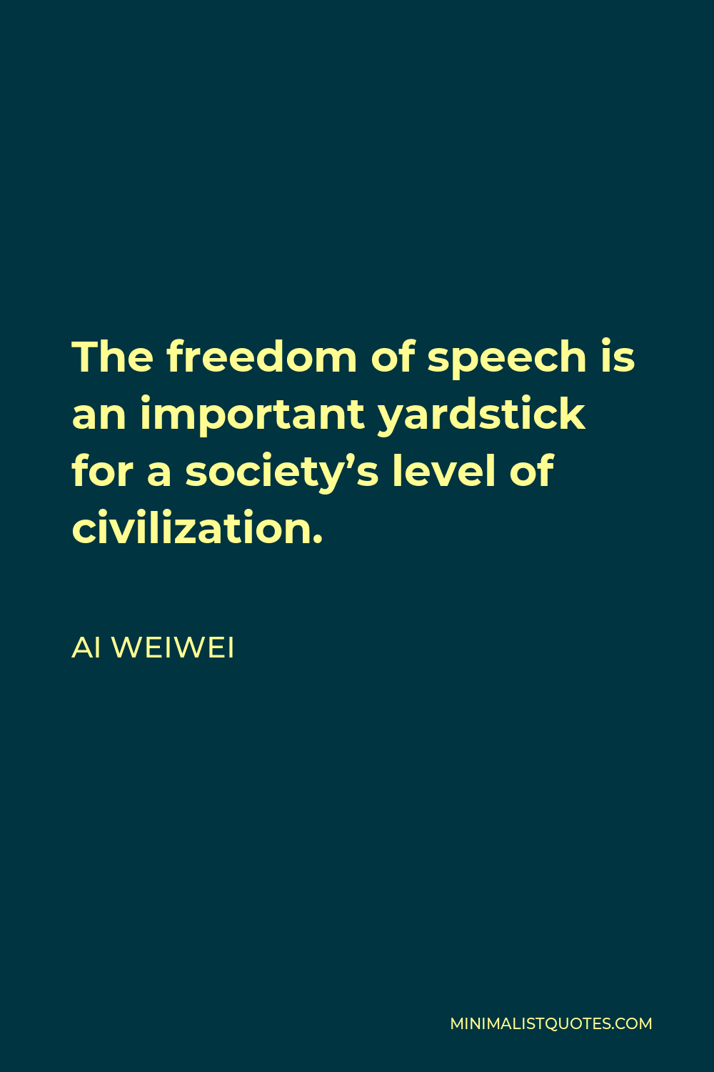 Ai Weiwei Quote - The freedom of speech is an important yardstick for a society’s level of civilization.