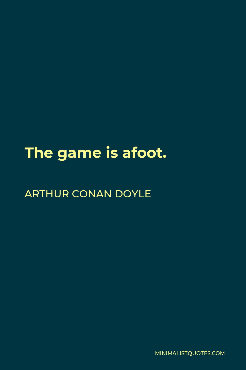 Arthur Conan Doyle Quote - The game is afoot.