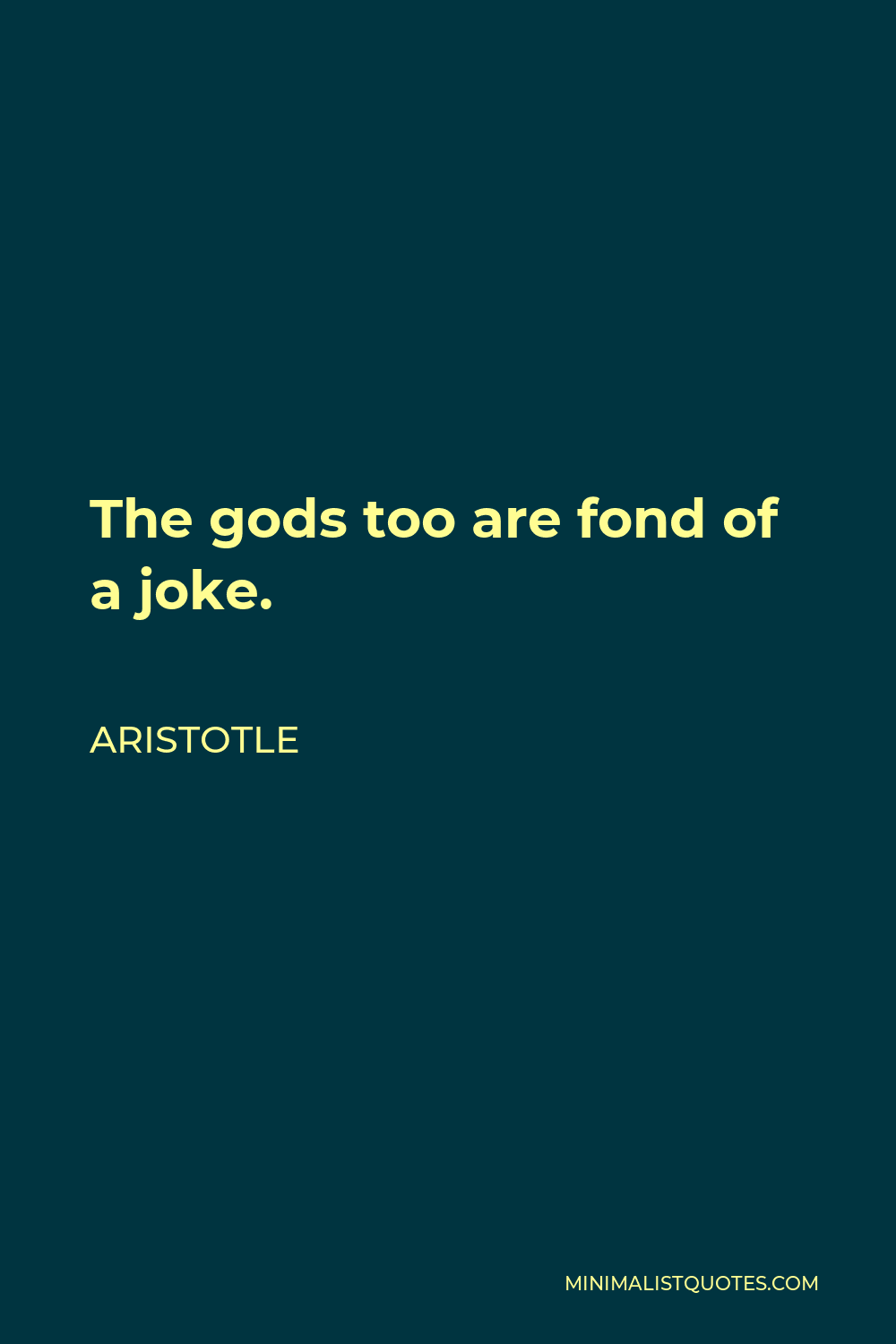 Aristotle Quote - The gods too are fond of a joke.
