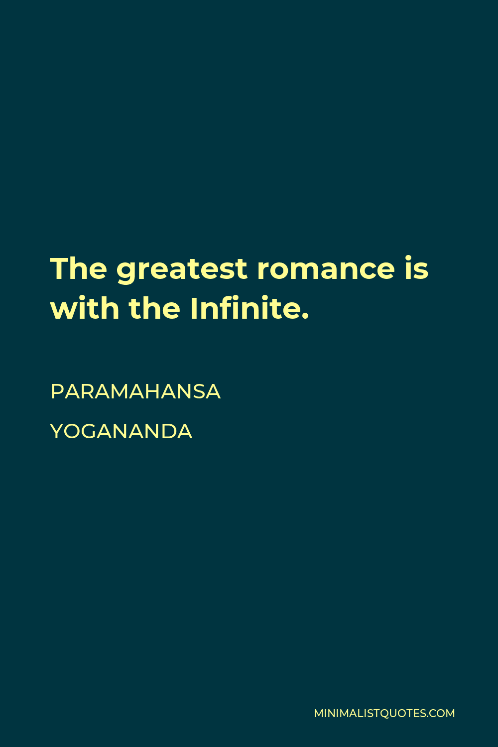 Paramahansa Yogananda Quote - The greatest romance is with the Infinite. You have no idea how beautiful life can be. When you suddenly find God everywhere, when He comes and talks to you and guides you, the romance of divine love has begun.
