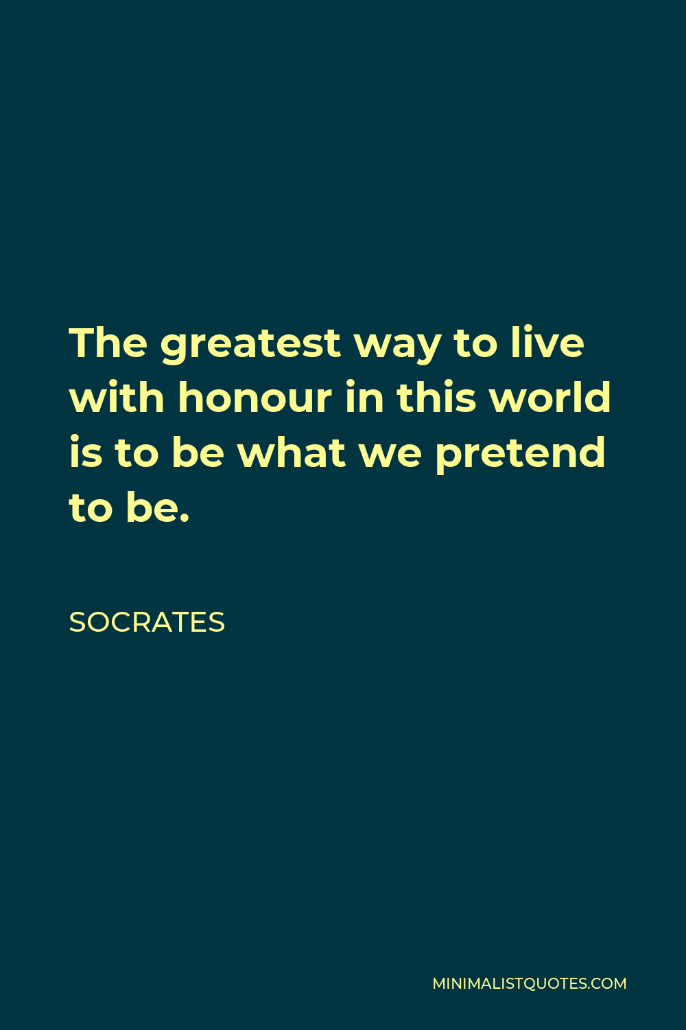 socrates-quote-the-greatest-way-to-live-with-honour-in-this-world-is