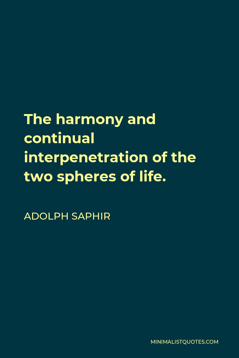 Adolph Saphir Quote - The harmony and continual interpenetration of the two spheres of life.