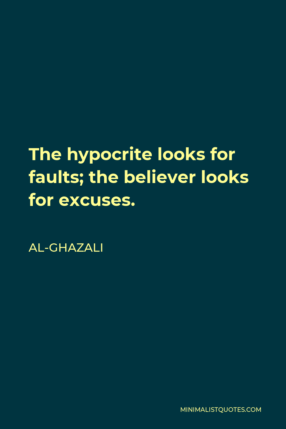 Al-Ghazali Quote - The hypocrite looks for faults; the believer looks for excuses.