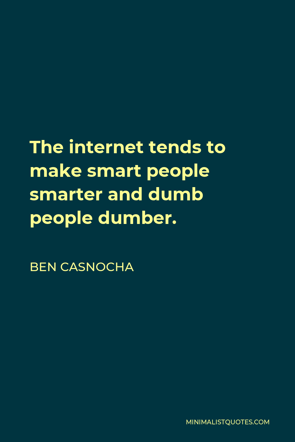 Ben Casnocha Quote - The internet tends to make smart people smarter and dumb people dumber.
