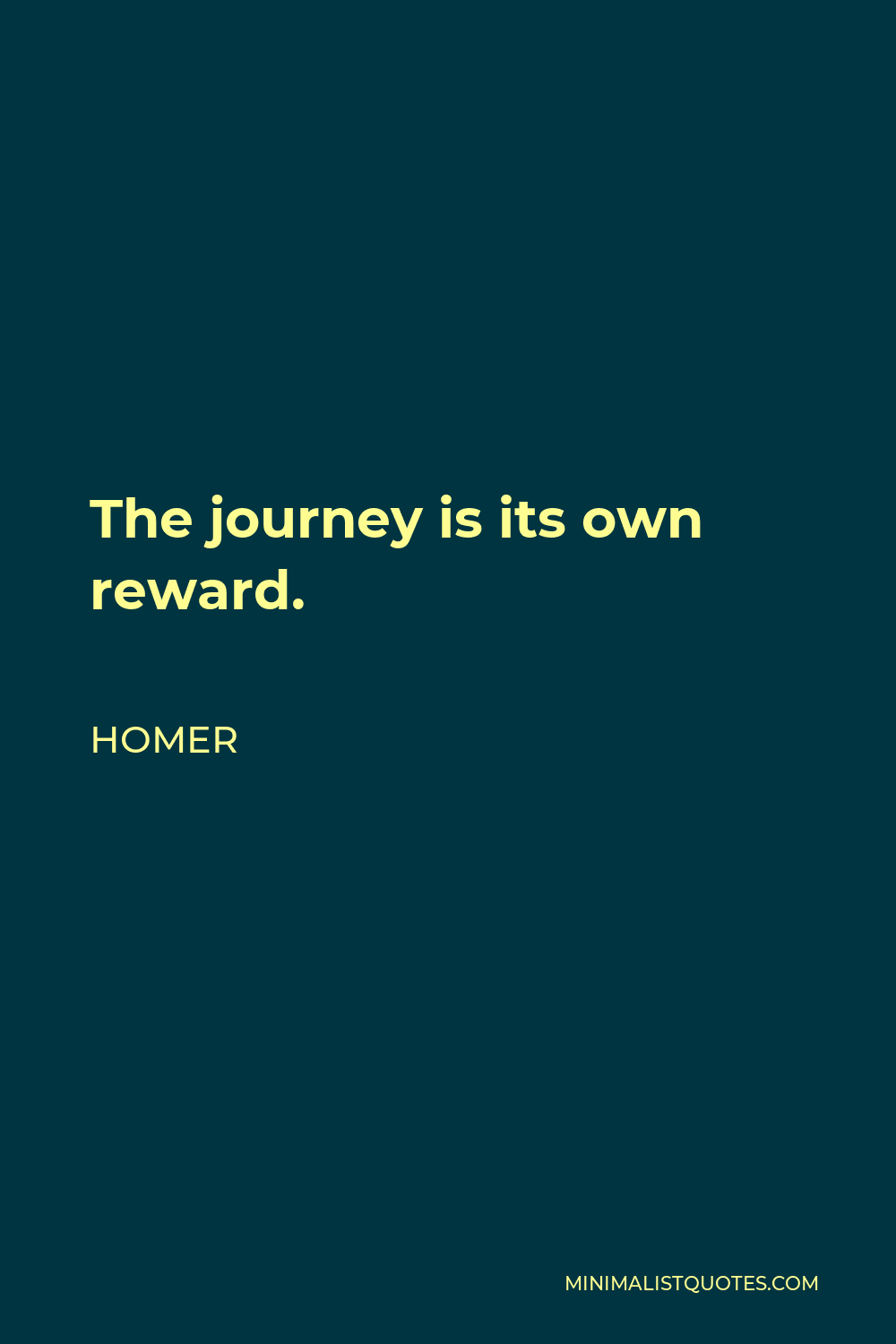 Homer Quote - The journey is its own reward.