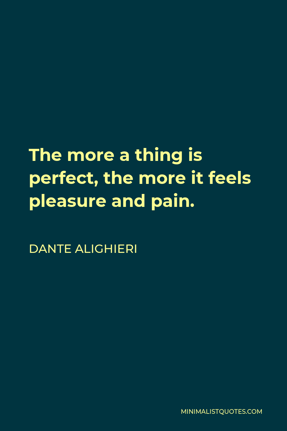 Dante Alighieri Quote The more a thing is perfect the more it