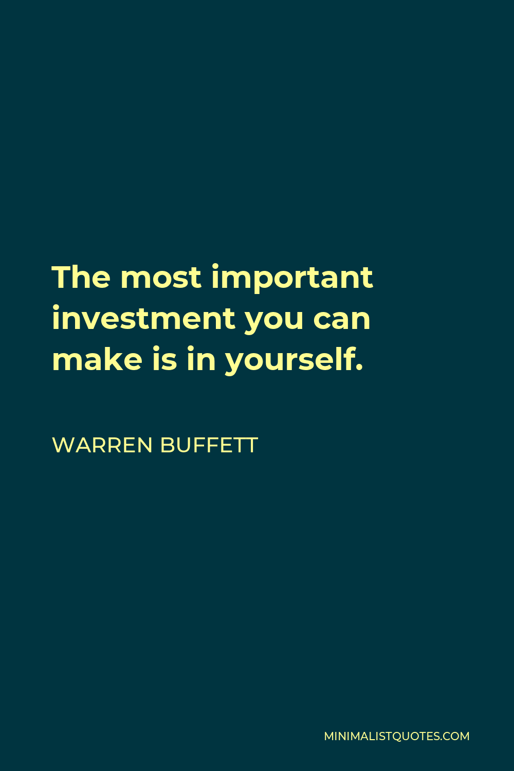 Warren Buffett Quote - The most important investment you can make is in yourself.