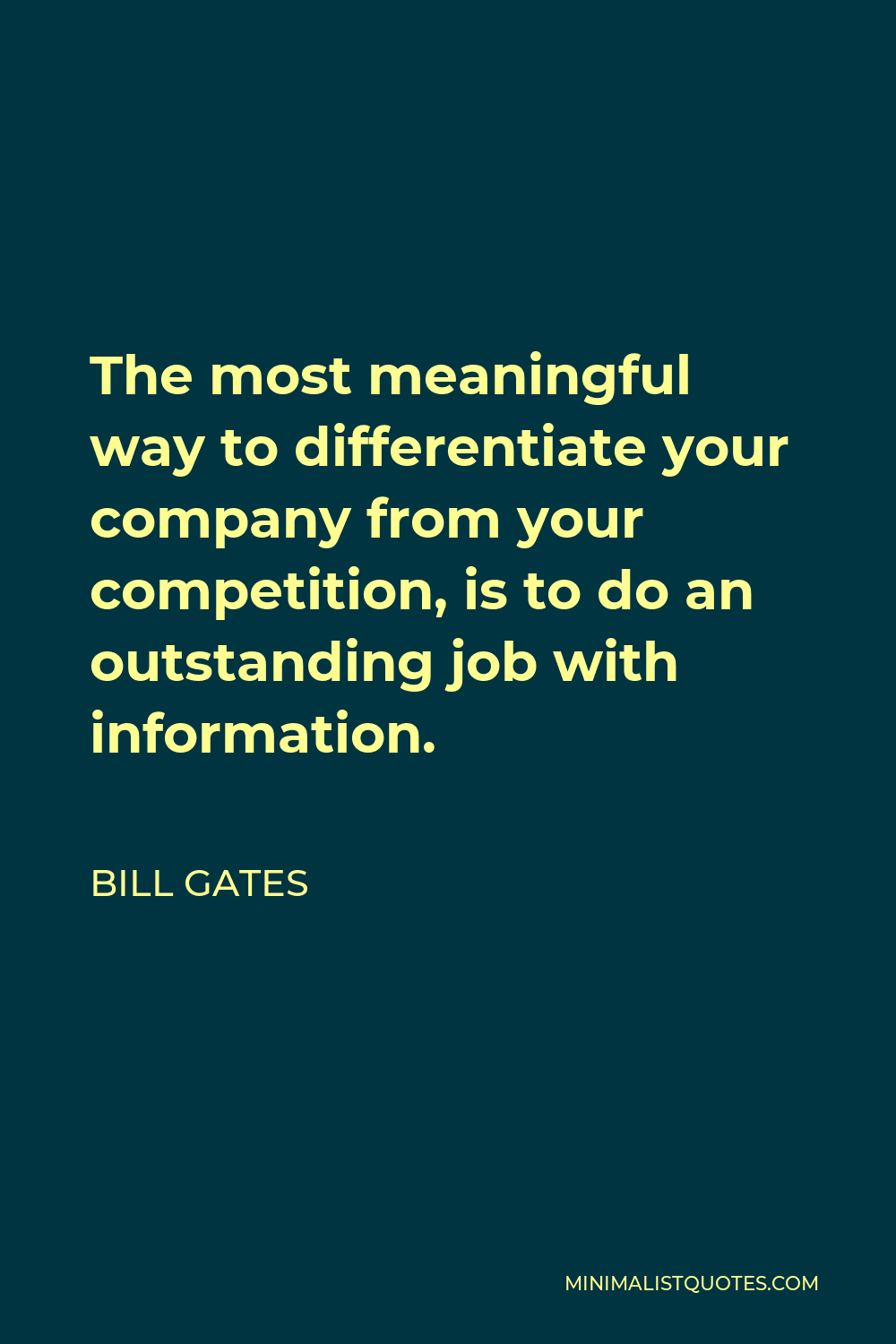 Bill Gates Quote - The most meaningful way to differentiate your company from your competition, is to do an outstanding job with information.