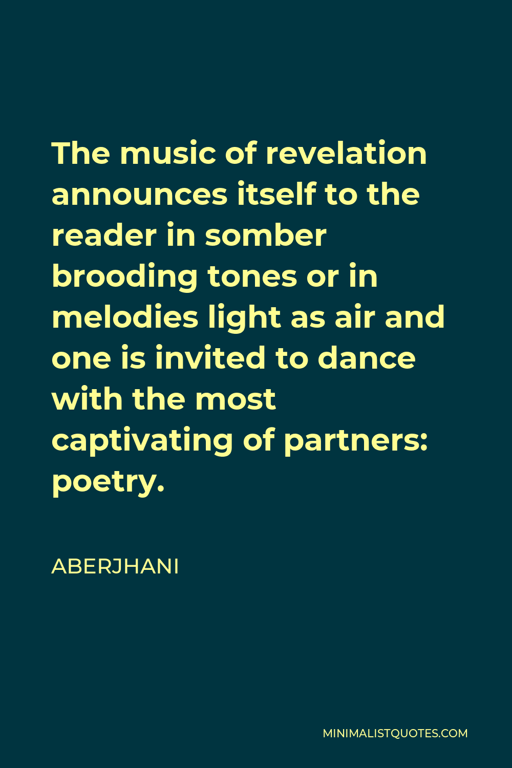 Aberjhani Quote - The music of revelation announces itself to the reader in somber brooding tones or in melodies light as air and one is invited to dance with the most captivating of partners: poetry.