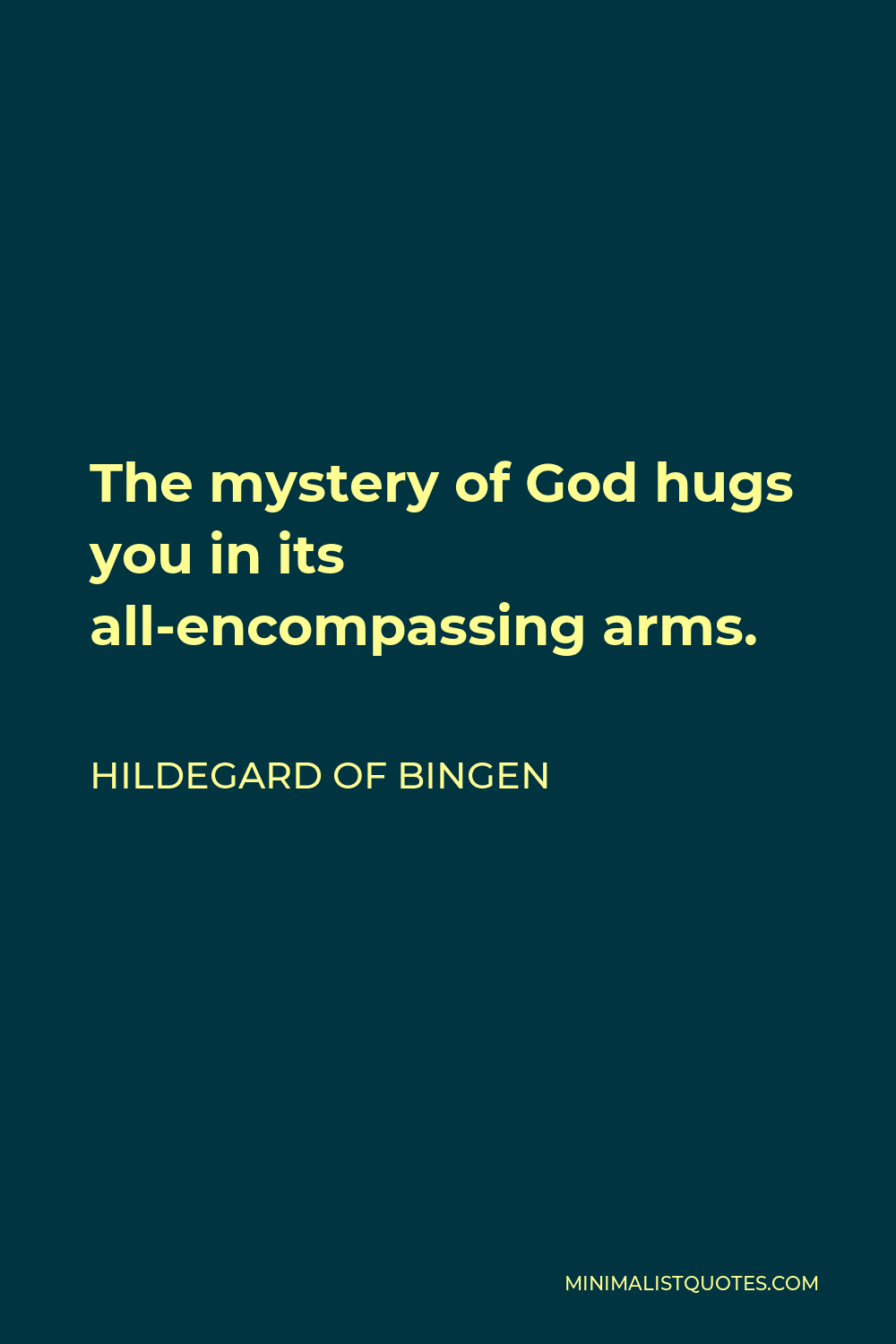 Hildegard of Bingen Quote - The mystery of God hugs you in its all-encompassing arms.