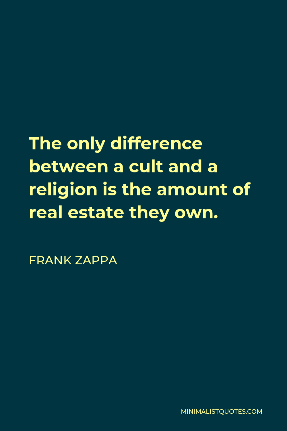 Frank Zappa Quote - The only difference between a cult and a religion is the amount of real estate they own.