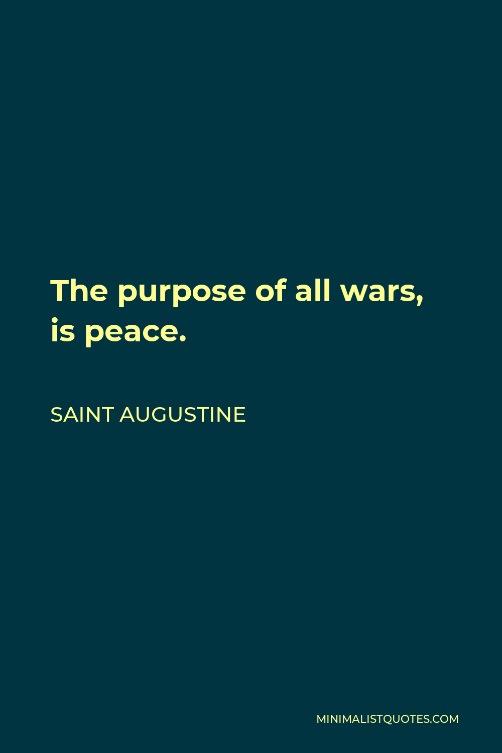 Saint Augustine Quote - The purpose of all wars, is peace.