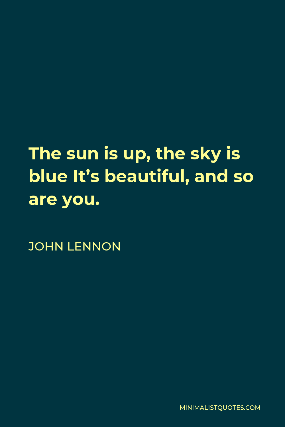 John Lennon Quote: The sun is up, the sky is blue It's beautiful, and ...