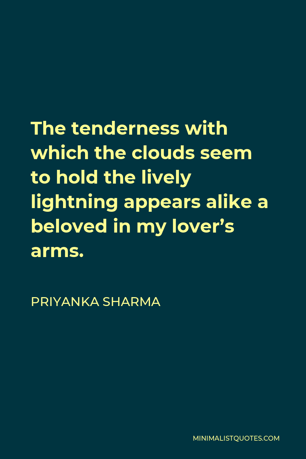 Priyanka Sharma Quote - The tenderness with which the clouds seem to hold the lively lightning appears alike a beloved in my lover’s arms.