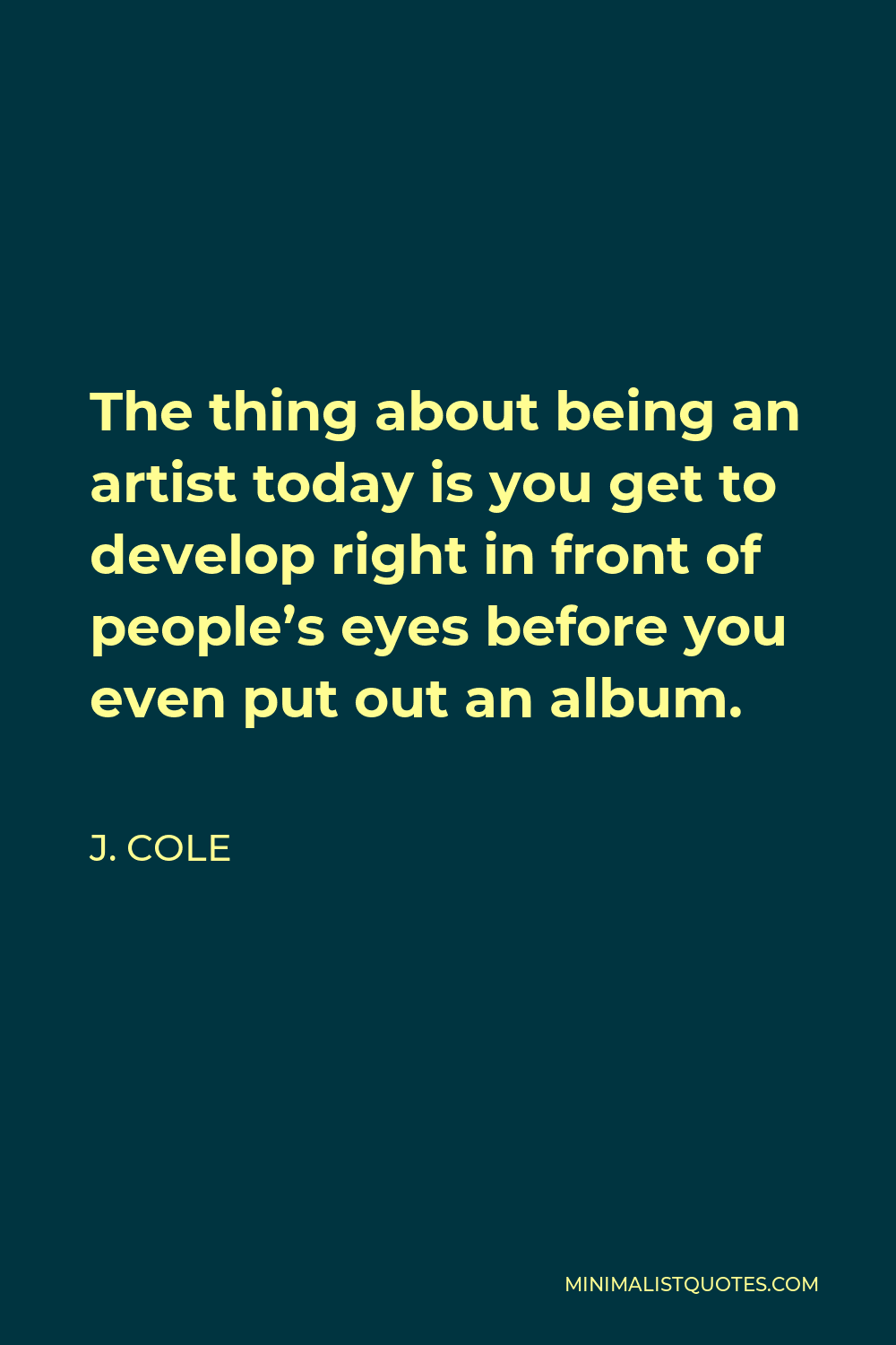 j-cole-quote-the-thing-about-being-an-artist-today-is-you-get-to