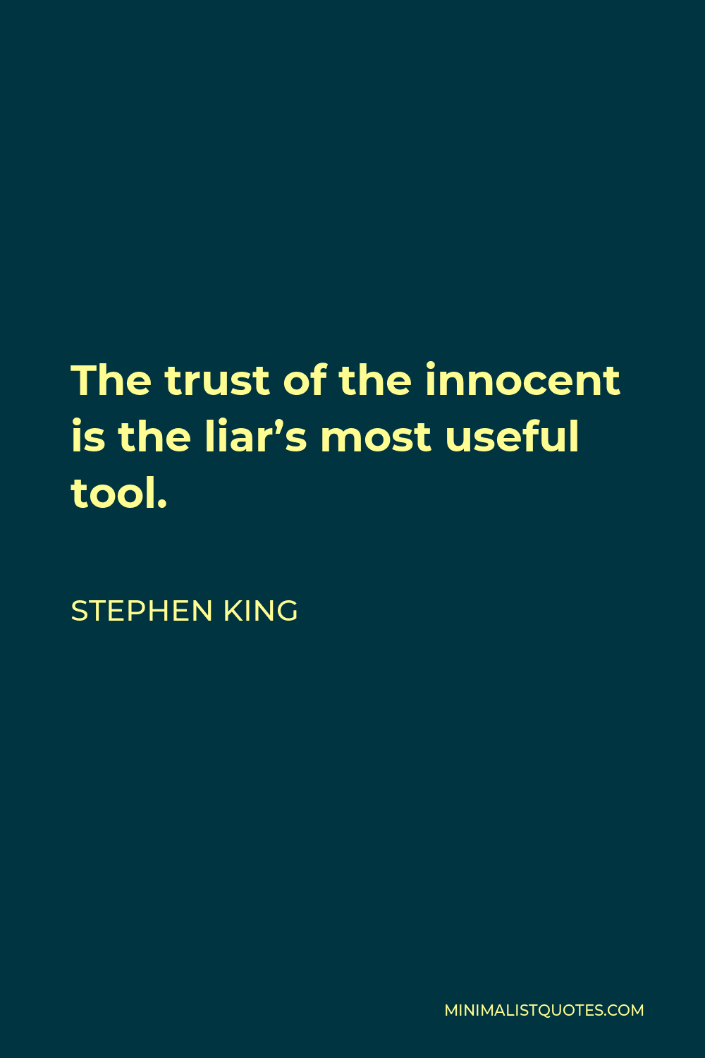 Stephen King Quote - The trust of the innocent is the liar’s most useful tool.