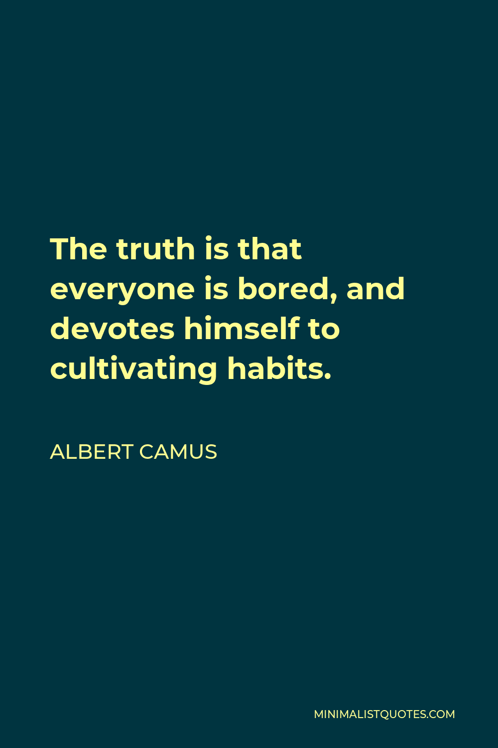 Albert Camus Quote: The truth is that everyone is bored, and devotes ...
