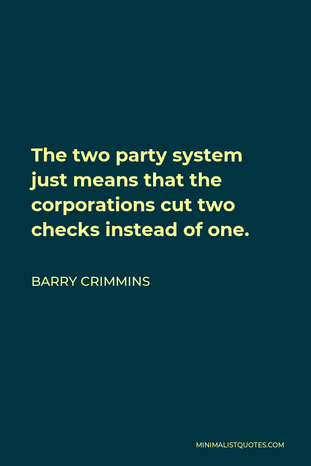 Barry Crimmins Quote - The two party system just means that the corporations cut two checks instead of one.