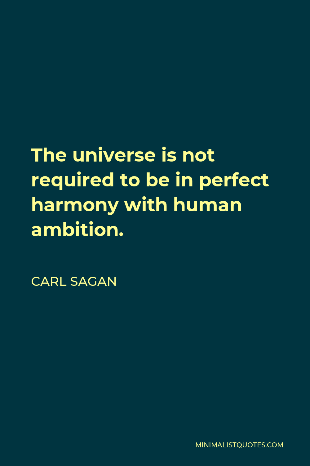 Carl Sagan Quote: The universe is not required to be in perfect harmony ...