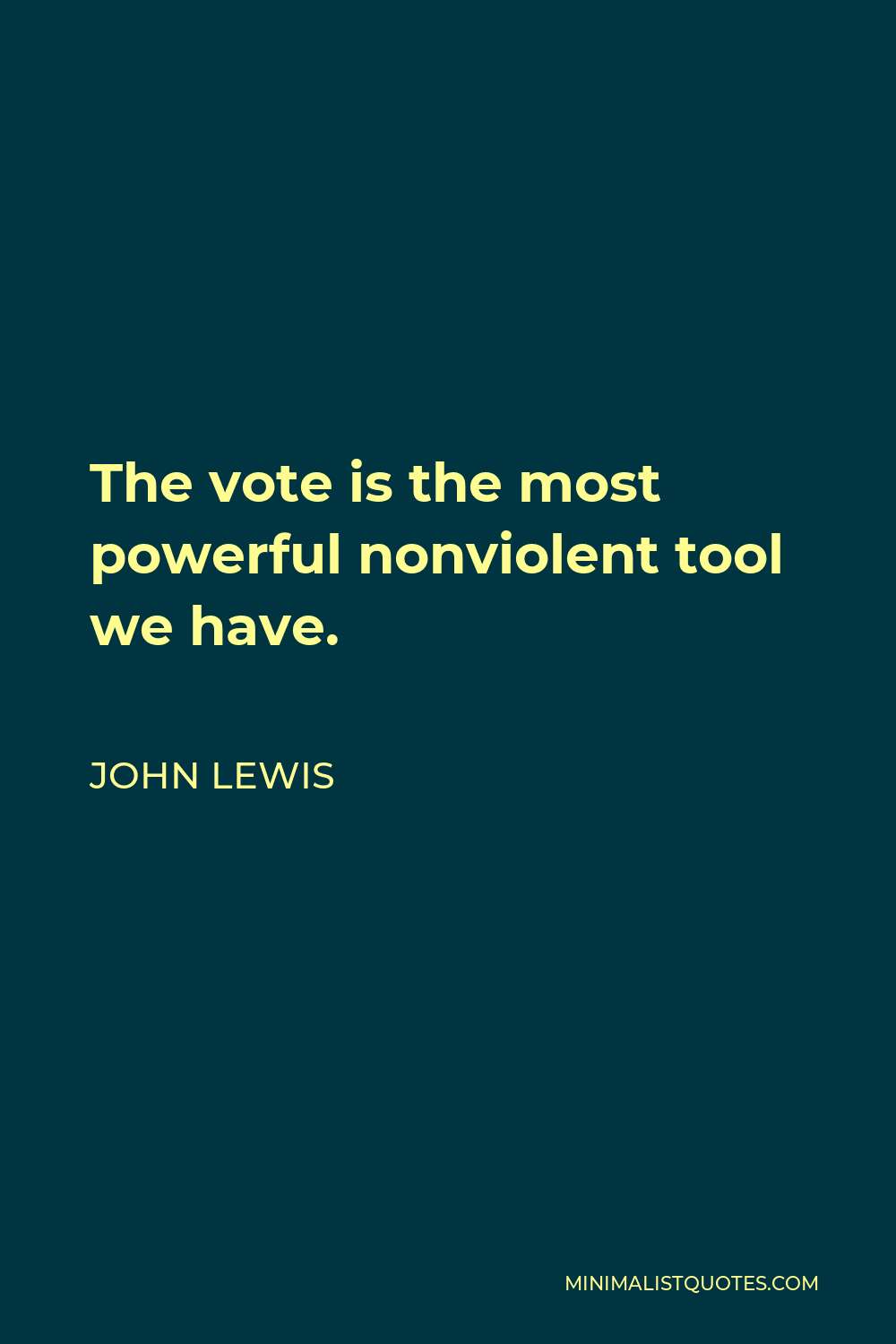 John Lewis Quote - The vote is the most powerful nonviolent tool we have.